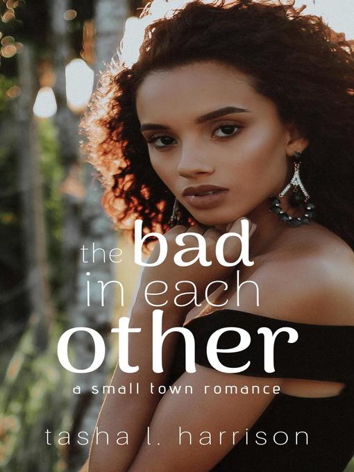 Title details for The Bad In Each Other by Tasha L. Harrison - Available
